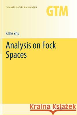 Analysis on Fock Spaces Kehe Zhu 9781489973405 Springer