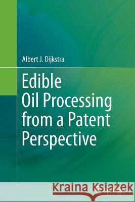 Edible Oil Processing from a Patent Perspective Albert J. Dijkstra 9781489973412 Springer