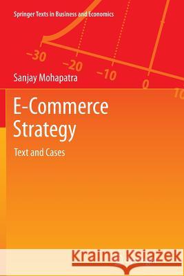 E-Commerce Strategy: Text and Cases Mohapatra, Sanjay 9781489973443 Springer