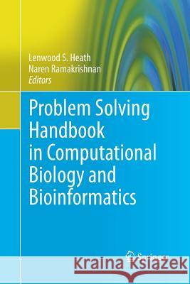 Problem Solving Handbook in Computational Biology and Bioinformatics Lenwood S Heath Naren Ramakrishnan  9781489973481
