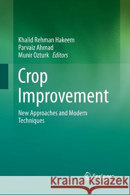 Crop Improvement: New Approaches and Modern Techniques Hakeem, Khalid Rehman 9781489973573 Springer