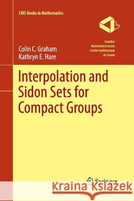 Interpolation and Sidon Sets for Compact Groups Kathryn E Hare Professor Colin Graham  9781489973603