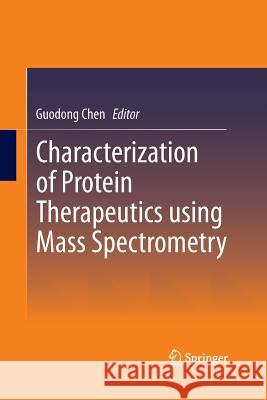 Characterization of Protein Therapeutics Using Mass Spectrometry Chen, Guodong 9781489973641