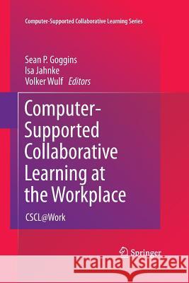 Computer-Supported Collaborative Learning at the Workplace: Cscl@work Goggins, Sean P. 9781489973887 Springer