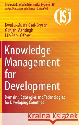 Knowledge Management for Development: Domains, Strategies and Technologies for Developing Countries Kweku-Muata Osei-Bryson, Gunjan Mansingh, Lila Rao 9781489973917 Springer-Verlag New York Inc.