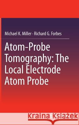 Atom-Probe Tomography: The Local Electrode Atom Probe Miller, Michael K. 9781489974297 Springer