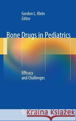 Bone Drugs in Pediatrics: Efficacy and Challenges Klein, Gordon L. 9781489974358 Springer