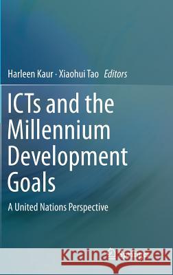 Icts and the Millennium Development Goals: A United Nations Perspective Kaur, Harleen 9781489974389 Springer
