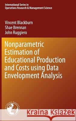 Nonparametric Estimation of Educational Production and Costs Using Data Envelopment Analysis Blackburn, Vincent 9781489974686 Springer