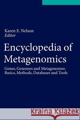 Encyclopedia of Metagenomics: Genes, Genomes and Metagenomes. Basics, Methods, Databases and Tools Nelson, Karen E. 9781489974778