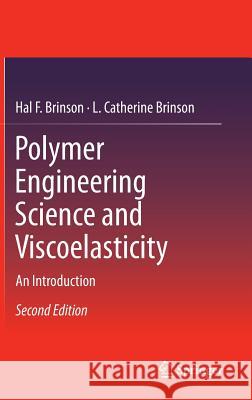 Polymer Engineering Science and Viscoelasticity: An Introduction Brinson, Hal F. 9781489974846 Springer