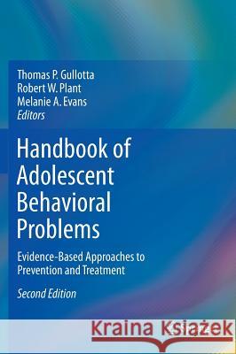 Handbook of Adolescent Behavioral Problems: Evidence-Based Approaches to Prevention and Treatment Gullotta, Thomas P. 9781489974969 Springer