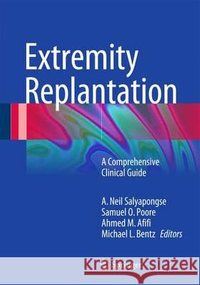 Extremity Replantation: A Comprehensive Clinical Guide Salyapongse, A. Neil 9781489975157 Springer