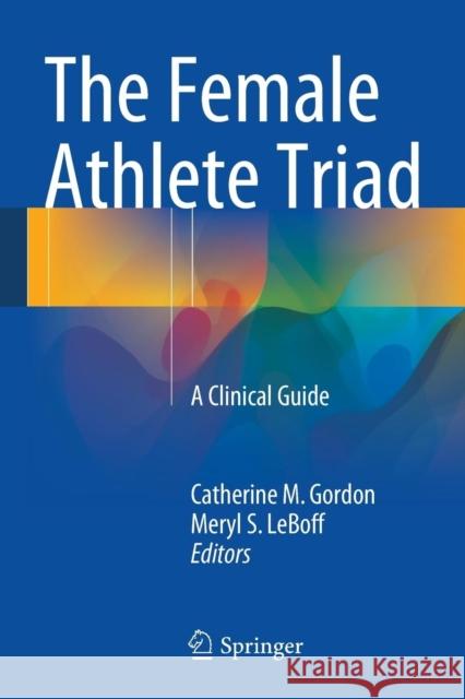The Female Athlete Triad: A Clinical Guide Gordon, Catherine M. 9781489975249