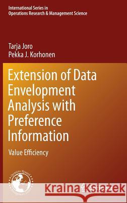 Extension of Data Envelopment Analysis with Preference Information: Value Efficiency Joro, Tarja 9781489975270 Springer