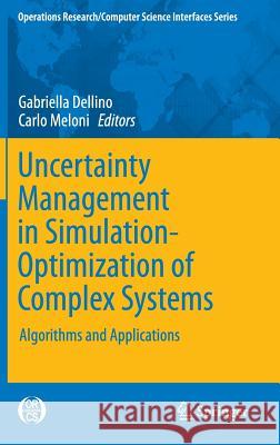 Uncertainty Management in Simulation-Optimization of Complex Systems: Algorithms and Applications Dellino, Gabriella 9781489975461 Springer