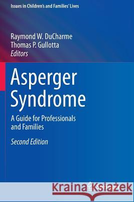 Asperger Syndrome: A Guide for Professionals and Families DuCharme, Raymond W. 9781489975553 Springer
