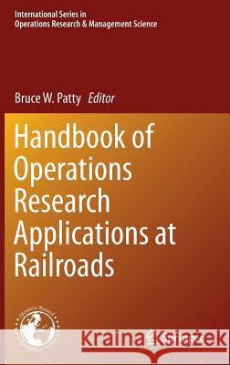 Handbook of Operations Research Applications at Railroads Bruce W. Patty 9781489975706 Springer