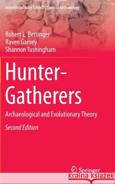 Hunter-Gatherers: Archaeological and Evolutionary Theory Bettinger, Robert L. 9781489975805