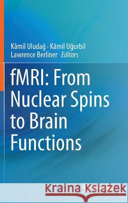 Fmri: From Nuclear Spins to Brain Functions Uludag, Kamil 9781489975904 Springer