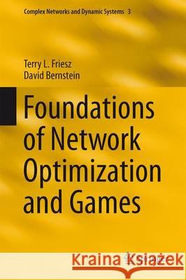 Foundations of Network Optimization and Games Terry L. Friesz David Bernstein 9781489975935 Springer