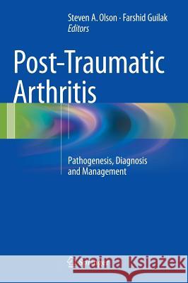 Post-Traumatic Arthritis: Pathogenesis, Diagnosis and Management Olson MD, Steven A. 9781489976055 Springer