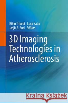 3D Imaging Technologies in Atherosclerosis Rikin Trivedi Jasjit S. Suri Luca Saba 9781489976178