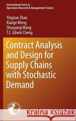 Contract Analysis and Design for Supply Chains with Stochastic Demand Yingxue Zhao Xiaoge Meng Shouyang Wang 9781489976321 Springer