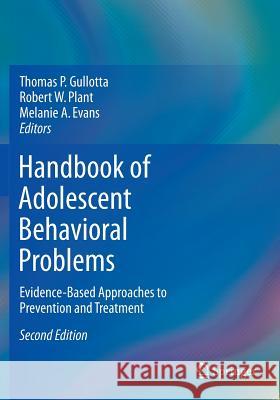 Handbook of Adolescent Behavioral Problems: Evidence-Based Approaches to Prevention and Treatment Gullotta, Thomas P. 9781489976741 Springer