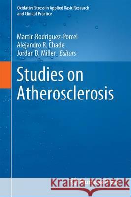 Studies on Atherosclerosis Alejandro R. Chade Martin Rodriguez-Porcel Jordan D. Miller 9781489976918