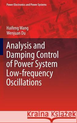 Analysis and Damping Control of Power System Low-Frequency Oscillations Wang, Haifeng 9781489976949