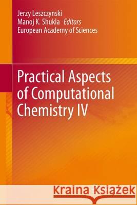 Practical Aspects of Computational Chemistry IV Jerzy Leszczynski Manoj K. Shukla 9781489976970