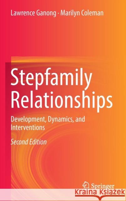 Stepfamily Relationships: Development, Dynamics, and Interventions Ganong, Lawrence 9781489977007