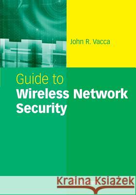 Guide to Wireless Network Security John R Vacca (TechWrite, Pomeroy, Ohio,    9781489977120 Springer