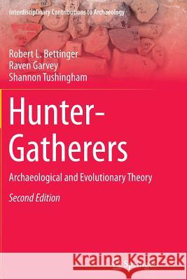 Hunter-Gatherers: Archaeological and Evolutionary Theory Bettinger, Robert L. 9781489977182 Springer