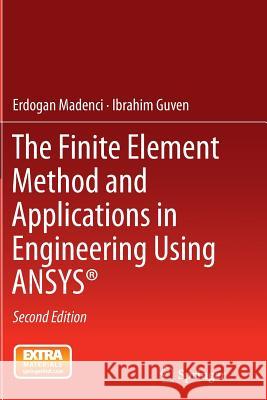 The Finite Element Method and Applications in Engineering Using Ansys(r) Madenci, Erdogan 9781489977359 Springer