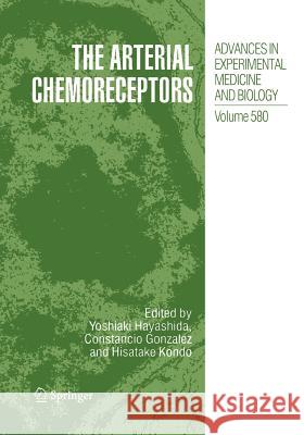 The Arterial Chemoreceptors Yoshiaki Hayashida Constancio Gonzalez Hisatake Kondo 9781489977366 Springer