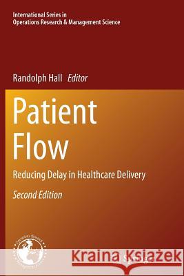 Patient Flow: Reducing Delay in Healthcare Delivery Hall, Randolph 9781489977380 Springer