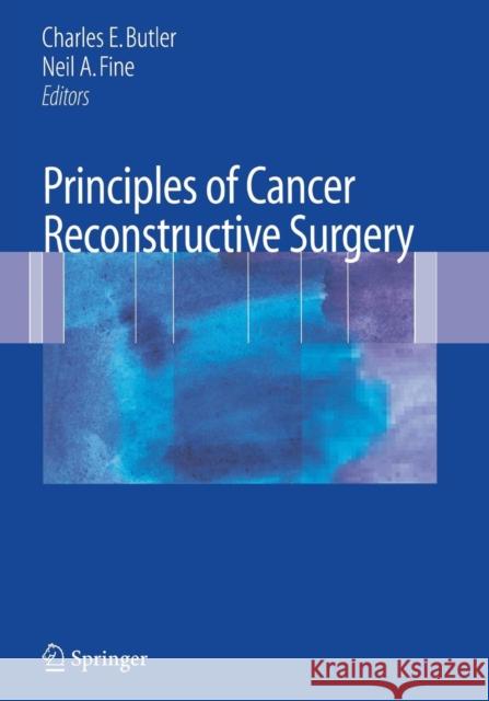Principles of Cancer Reconstructive Surgery Charles E. Butler Neil A. Fine 9781489977403 Springer