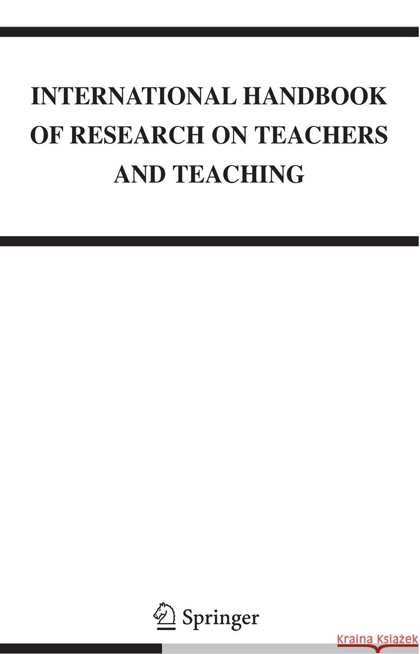 International Handbook of Research on Teachers and Teaching Lawrence J. Saha Anthony Gary Dworkin 9781489977472 Springer