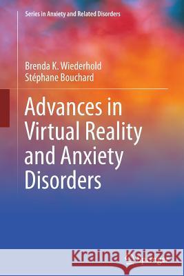 Advances in Virtual Reality and Anxiety Disorders Brenda K., Ed. Wiederhold Stephane Bouchard 9781489977489