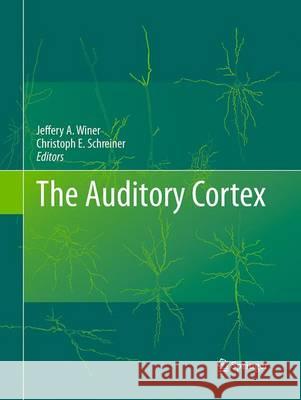 The Auditory Cortex Jeffery A. Winer Christoph E. Schreiner 9781489977496 Springer