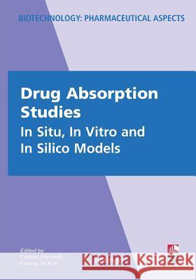 Drug Absorption Studies: In Situ, in Vitro and in Silico Models Ehrhardt, Carsten 9781489977540 Springer