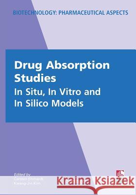 Drug Absorption Studies: In Situ, in Vitro and in Silico Models Ehrhardt, Carsten 9781489977540