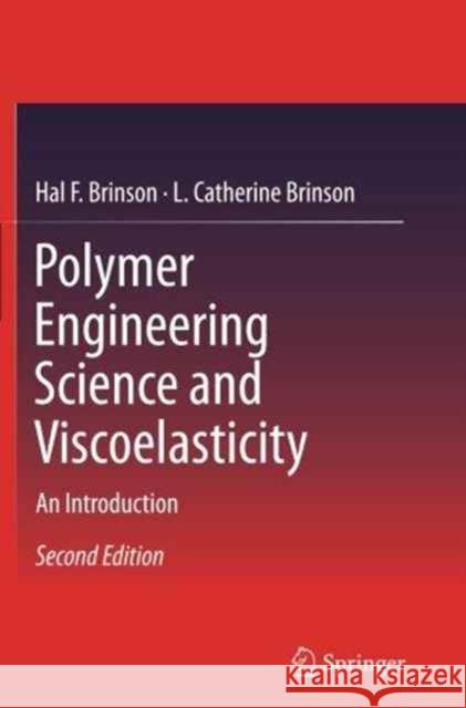 Polymer Engineering Science and Viscoelasticity: An Introduction Brinson, Hal F. 9781489977687 Springer