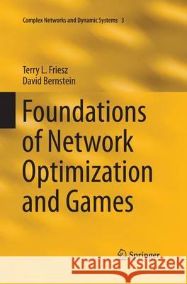 Foundations of Network Optimization and Games Terry L. Friesz David Bernstein 9781489977724 Springer