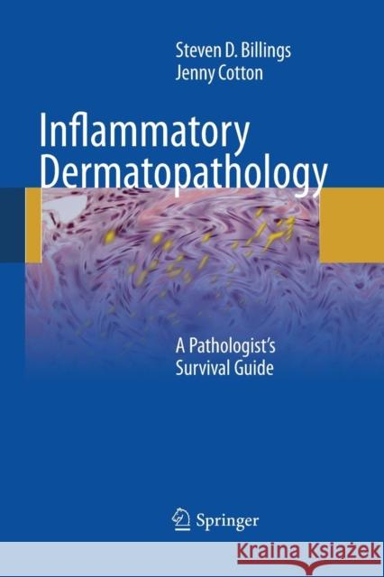 Inflammatory Dermatopathology: A Pathologist's Survival Guide Billings, Steven D. 9781489977861 Springer