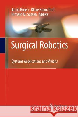 Surgical Robotics: Systems Applications and Visions Rosen, Jacob 9781489977885 Springer