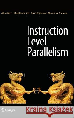 Instruction Level Parallelism Alex Aiken Utpal Banerjee Arun Kejariwal 9781489977953 Springer