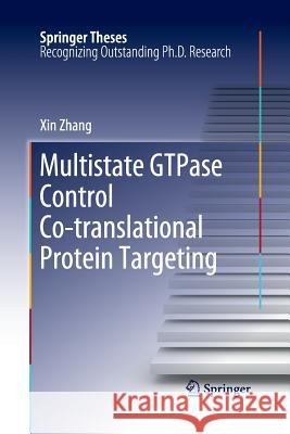 Multistate GTPase Control Co-Translational Protein Targeting Zhang, Xin 9781489978080 Springer